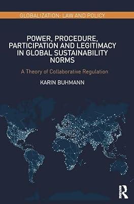 Power, Procedure, Participation and Legitimacy in Global Sustainability Norms: A Theory of Collaborative Regulation (Globalization: Law and Policy) by Buhmann, Karin | Hardcover | Business & Economics