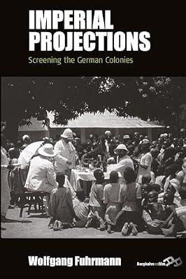 Imperial Projections: Screening the German Colonies: 17 (Film Europa, 17) by Fuhrmann, Wolfgang | Library | Films