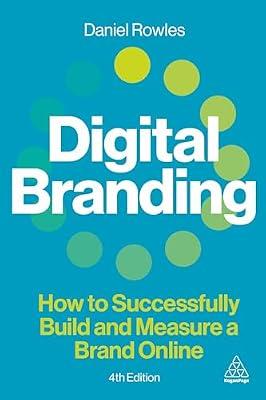 Digital Branding: How to Successfully Build and Measure a Brand Online by Rowles, Daniel | Hardcover | Business & Economics