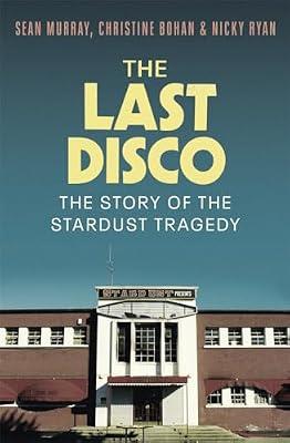 The Last Disco: The story of the Stardust tragedy by Murray, Sean; Bohan, Christine; Ryan, Nicky | Paperback | Social & Cultural History