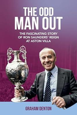 Odd Man Out: The Fascinating Story of Ron Saunders' Reign at Aston Villa by Denton, Graham | Hardcover | Biography: Sport
