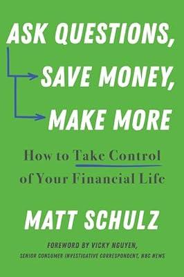 Ask Questions, Save Money, Make More: How to Take Control of Your Financial Life by Schulz, Matt | Paperback | Business & Economics