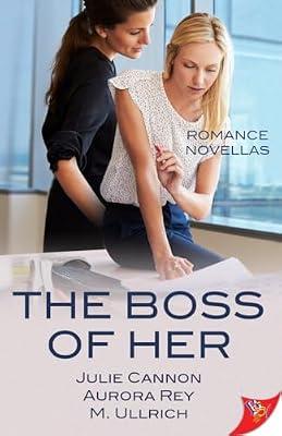The Boss of Her: Office Romance Novellas by Cannon, Julie; Ullrich, M; Rey, Aurora | Paperback | Modern & Contemporary Fiction (Post C 1945)