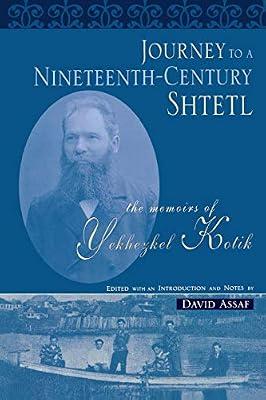 Journey to a Nineteenth-Century Shtetl: The Memoirs of Yekhezkel Kotik (Raphael Patai Jewish Folklore and Anthropology) by Kotik, Yekhezkel | Paperback | Jewish Studies
