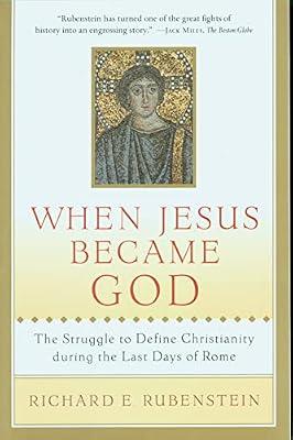 When Jesus Became God: The Struggle to Define Christianity during the Last Days of Rome by Rubenstein, Richard E | Paperback | Religion