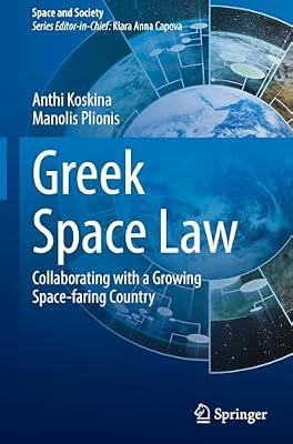 Greek Space Law: Collaborating with a Growing Space-faring Country (Space and Society) by Koskina, Anthi; Plionis, Manolis | Hardcover | International Law