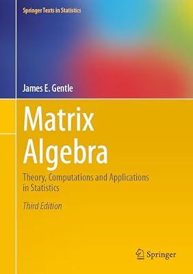 Matrix Algebra: Theory, Computations and Applications in Statistics (Springer Texts in Statistics) by Gentle, James E. | Hardcover | Mathematics