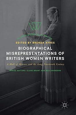 Biographical Misrepresentations of British Women Writers: A Hall of Mirrors and the Long Nineteenth Century (Palgrave Studies in Life Writing) | Hardcover | Gender Studies: Women