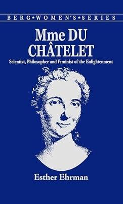 Madame Du Chatelet: Scientist, Philosopher and Feminist of the Enlightenment by Ehrman, E. | Hardcover | Biography & Autobiography