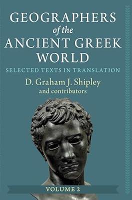 Geographers of the Ancient Greek World: Volume 2: Selected Texts in Translation by Shipley, D. Graham J. | Hardcover | Ancient History: To C 500 Ce