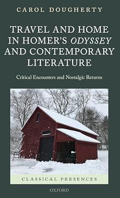 Travel and Home in Homer's Odyssey and Contemporary Literature: Critical Encounters and Nostalgic Returns (Classical Presences) by Carol Dougherty | Hardcover | Literary Criticism
