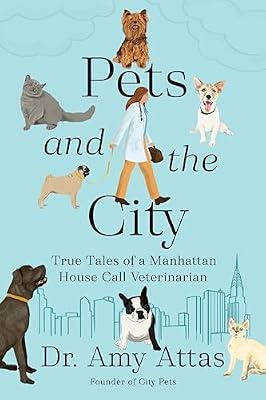 Pets and the City: True Tales of a Manhattan House Call Veterinarian by Attas, Dr. Amy | Hardcover | Pets