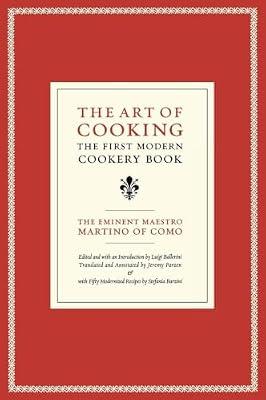 The Art of Cooking: The First Modern Cookery Book: 14 (California Studies in Food and Culture, 14) by Maestro Martino; Barzini, Stefania | Hardcover | Cooking