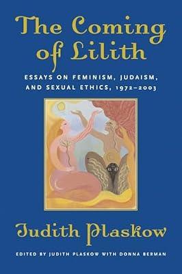The Coming of Lilith: Essays on Feminism, Judaism, and Sexual Ethics, 1972-2003 by Plaskow, Judith | Paperback | Religion
