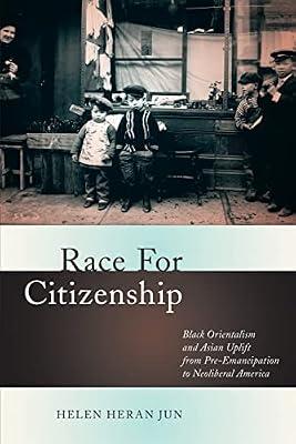 Race for Citizenship: Black Orientalism and Asian Uplift from Pre-Emancipation to Neoliberal America: 23 (Nation of Newcomers) by Jun, Helen Heran | Paperback | Social Science