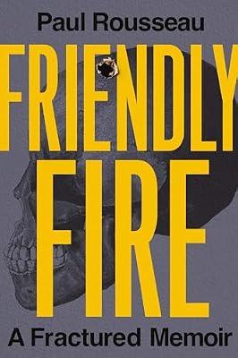 Friendly Fire: A Fractured Memoir by Rousseau, Paul | Hardcover | Biography & Autobiography