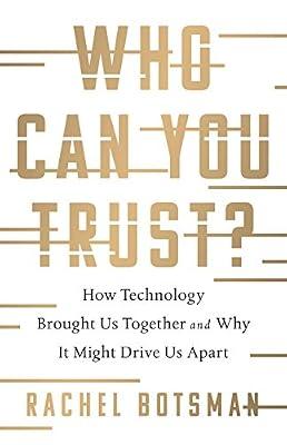 Who Can You Trust?: How Technology Brought Us Together and Why It Might Drive Us Apart by Botsman, Rachel | Hardcover | Technology & Engineering