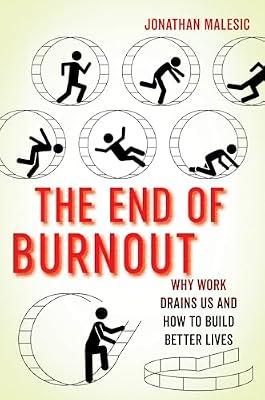 End of Burnout: Why Work Drains Us and How to Build Better Lives by Malesic, Jonathan | Hardcover | Social Science