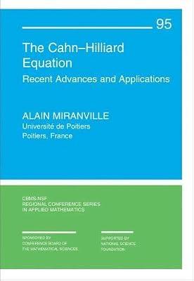 The Cahn–Hilliard Equation: Recent Advances and Applications (CBMS-NSF Regional Conference Series in Applied Mathematics) by Miranville, Alain | Paperback | Mathematical Modelling