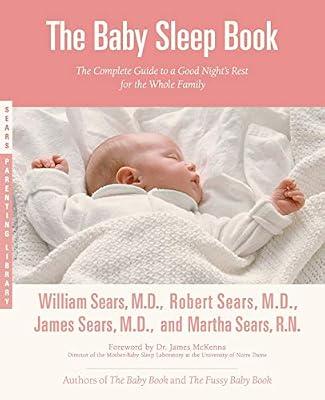 The Baby Sleep Book: The Complete Guide to a Good Night's Rest for the Whole Family (Sears Parenting Library) by Sears MD, Robert W; Sears RN, Martha; Sears MD Frcp, William | Paperback | Family & Relationships