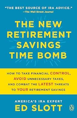The New Retirement Savings Time Bomb: How to Take Financial Control, Avoid Unnecessary Taxes, and Combat the Latest Threats to Your Retirement Savings by Slott, Ed | Paperback | Business & Economics