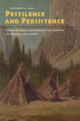 Pestilence and Persistence: Yosemite Indian Demography and Culture in Colonial California by Hull, Kathleen L. | Hardcover | Social Science