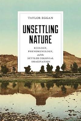 Unsettling Nature: Ecology, Phenomenology, and the Settler Colonial Imagination (Under the Sign of Nature: Explorations in Ecocriticism) by Eggan, Taylor | Paperback | Literary Criticism