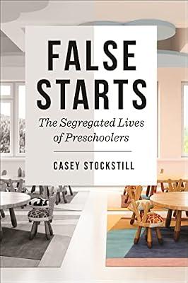 False Starts: The Segregated Lives of Preschoolers: 18 (Critical Perspectives on Youth) by Stockstill, Casey | Hardcover | Social Classes