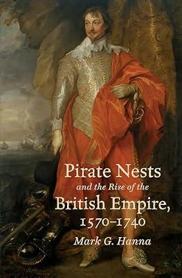 Pirate Nests and the Rise of the British Empire, 1570-1740 (Published by the Omohundro Institute of Early American Histo) by Hanna, Mark G. | Paperback | History
