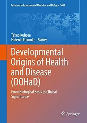Developmental Origins of Health and Disease (DOHaD): From Biological Basis to Clinical Significance: 1012 (Advances in Experimental Medicine and Biology) | Hardcover | Physiology