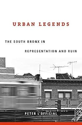 Urban Legends: The South Bronx in Representation and Ruin by L'official, Peter | Hardcover | Social Science