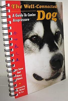 The Well Connected Dog: A Guide to Canine Acupressure by Snow, Amy | Paperback | Dogs As Pets