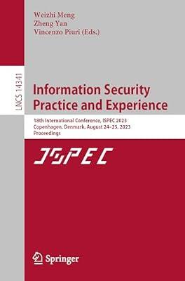 Information Security Practice and Experience: 18th International Conference, ISPEC 2023, Copenhagen, Denmark, August 24–25, 2023, Proceedings: 14341 (Lecture Notes in Computer Science) | Paperback | Computer Security