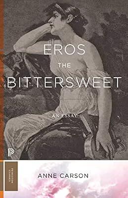 Eros the Bittersweet: An Essay: 129 (Princeton Classics, 130) by Carson, Anne | Hardcover | Literary Criticism