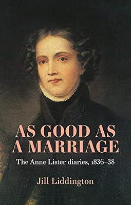 As Good As a Marriage: The Anne Lister Diaries 1836–38 by Liddington, Jill | Hardcover | Biography & Autobiography
