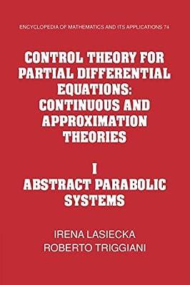 Control Theory for Partial Differential Equations: Volume 1, Abstract Parabolic Systems: Continuous and Approximation Theories: 74 (Encyclopedia of Mathematics and its Applications, Series Number 74) by Lasiecka, Irena; Triggiani, Roberto | Paperback | Mathematics