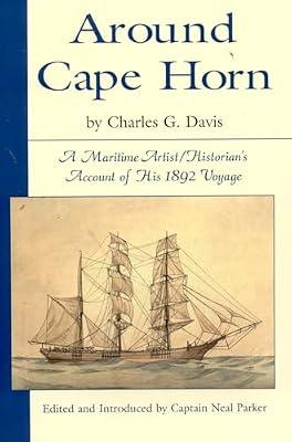Around Cape Horn: A Maritime Artist/Historian's Account of His 1892 Voyage by Davis, Charles G.; Parker, Neal | Paperback | Memoirs