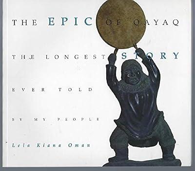 Epic of Qayaq: The Longest Story Ever Told by My People by Oman, Leila Kiana | Paperback | Folklore