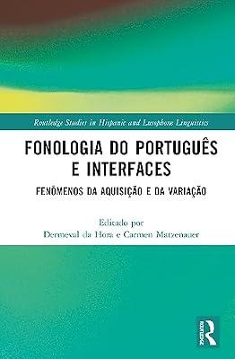 Fonologia do Português e Interfaces: Fenômenos da Aquisição e da Variação (Routledge Studies in Hispanic and Lusophone Linguistics) | Hardcover | Literature: History And Criticism