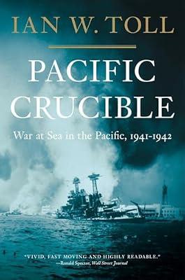 Pacific Crucible: War at Sea in the Pacific, 1941-1942 by Toll, Ian W. | Paperback | History