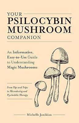 Your Psilocybin Mushroom Companion: An Informative, Easy-To-Use Guide to Understanding Magic Mushrooms--From Tips and Trips to Microdosing and Psyched by Janikian, Michelle | Paperback | Health & Fitness