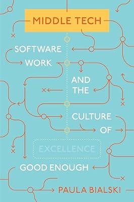 Middle Tech: Software Work and the Culture of Good Enough: 36 (Princeton Studies in Culture and Technology) by Bialski, Paula | Hardcover | Social Science