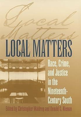 Local Matters: Race, Crime, and Justice in the Nineteenth-Century South (Studies in the Legal History of the South) | Paperback | History Of The Americas
