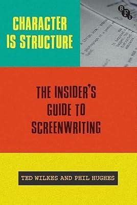 Character Is Structure: The Insider’s Guide to Screenwriting by Hughes, Phil; Wilkes, Ted | Hardcover | Performing Arts