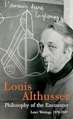 Philosophy of the Encounter: Later Writings, 1978-1987 by Althusser, Louis | Hardcover | Philosophy