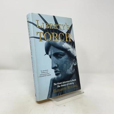 Liberty's Torch: The Great Adventure to Build the Statue of Liberty by Mitchell, Elizabeth | Hardcover | History Of The Americas