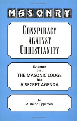 Masonry: Conspiracy Against Christianity Evidence That the Masonic Lodge Has a Secret Agenda by Epperson, Ralph | Paperback | Social Science