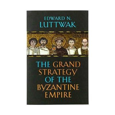 The Grand Strategy of the Byzantine Empire by Luttwak, Edward N. | Paperback | European History