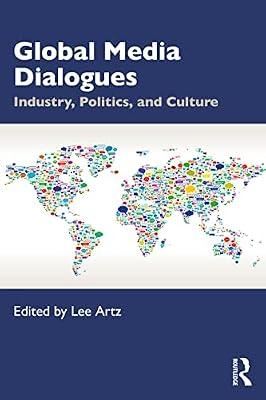 Global Media Dialogues: Industry, Politics, and Culture | Paperback | History