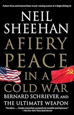 A Fiery Peace in a Cold War: Bernard Schriever and the Ultimate Weapon by Sheehan, Neil | Paperback | History